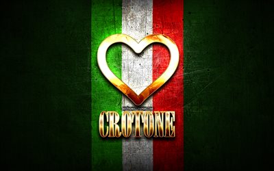 Me Encanta Crotone, las ciudades italianas, de oro inscripci&#243;n, Italia, coraz&#243;n de oro, de bandera italiana, Crotone, ciudades favoritas, Amor Crotone