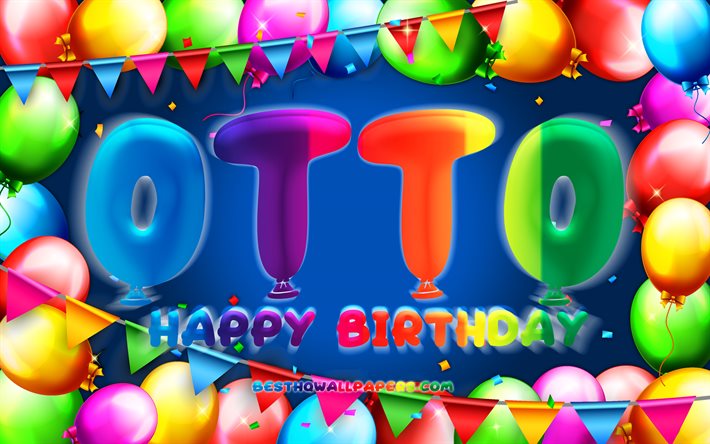Happy Birthday Otto, 4k, colorful balloon frame, Otto name, blue background, Otto Happy Birthday, Otto Birthday, popular swedish male names, Birthday concept, Otto