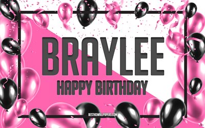 Happy Birthday Braylee, Birthday Balloons Background, Braylee, wallpapers with names, Braylee Happy Birthday, Pink Balloons Birthday Background, greeting card, Braylee Birthday
