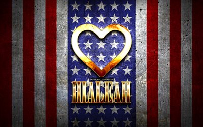 Me Encanta Hialeah, las ciudades de am&#233;rica, de oro inscripci&#243;n, estados UNIDOS, coraz&#243;n de oro, bandera estadounidense, Hialeah, ciudades favoritas, Amor Hialeah