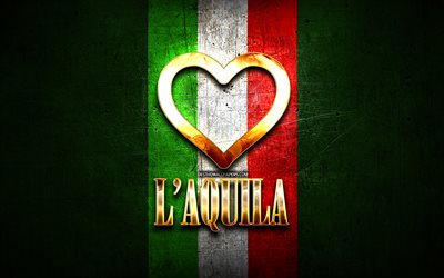 J&#39;Aime LAquila, les villes italiennes, inscription d&#39;or, Italie, cœur d&#39;or, drapeau italien, LAquila, villes pr&#233;f&#233;r&#233;es, l&#39;Amour LAquila