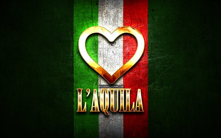 ich liebe laquila, italienische st&#228;dte, goldene aufschrift, italien, goldenes herz, italienische flagge, laquila, lieblings-st&#228;dte, liebe laquila
