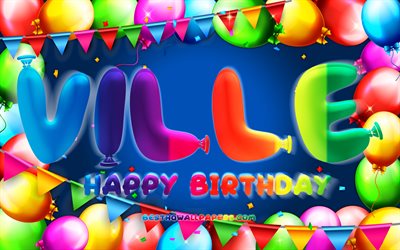 Happy Birthday Ville, 4k, colorful balloon frame, Ville name, blue background, Ville Happy Birthday, Ville Birthday, popular swedish male names, Birthday concept, Ville
