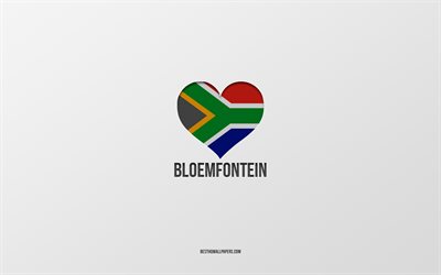 I Love Bloemfontein, South African cities, Day of Bloemfontein, gray background, Bloemfontein, South Africa, South African flag heart, favorite cities, Love Bloemfontein