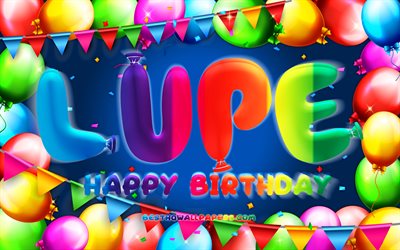 joyeux anniversaire lupe, 4k, cadre de ballon color&#233;, lupe nom, fond bleu, lupe joyeux anniversaire, lupe anniversaire, noms masculins mexicains populaires, anniversaire concept, lupe