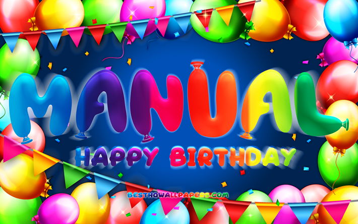 Happy Birthday Manual, 4k, colorful balloon frame, Manual name, blue background, Manual Happy Birthday, Manual Birthday, popular mexican male names, Birthday concept, Manual