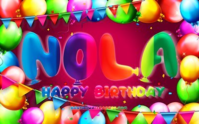 Joyeux anniversaire Nola, 4k, cadre de ballon color&#233;, Nom de Nola, fond violet, Joyeux anniversaire de Nola, Anniversaire de Nola, noms f&#233;minins am&#233;ricains populaires, Concept d&#39;anniversaire, Nola