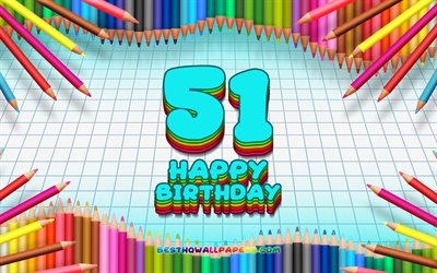 4k, Heureux 51e anniversaire, color&#233; des crayons cadre, F&#234;te d&#39;Anniversaire, bleu &#224; carreaux de fond, Heureux de 51 Ans Anniversaire, cr&#233;atif, 51e anniversaire, Anniversaire concept, 51e F&#234;te d&#39;Anniversaire