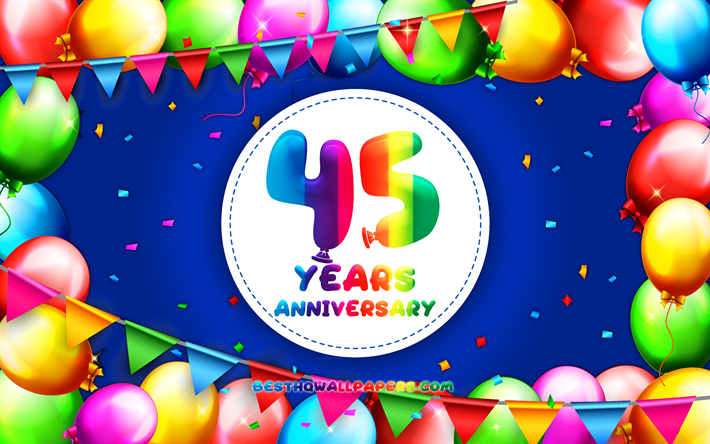 45 A&#241;os de Aniversario, 4k, colorido globo marco, fondo azul, 45 Aniversario, creativo, 45&#186; aniversario de signo, Aniversario concepto