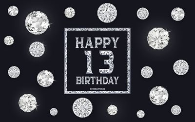 13th Happy Birthday, diamonds, gray background, Birthday background with gems, 13 Years Birthday, Happy 13th Birthday, creative art, Happy Birthday background