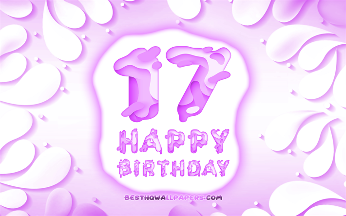Felice 17 Anni Compleanno, 4k, 3D petali cornice, Festa di Compleanno, sfondo viola, Felice 17esimo compleanno, 3D, lettere, 17 &#176; Compleanno, concetto, illustrazione, 17 anni