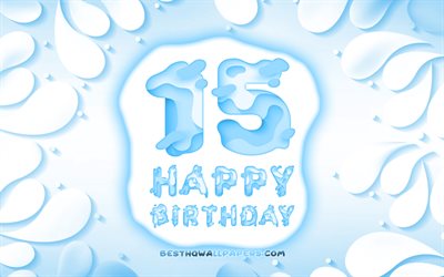 Happy 15 Years Birthday, 4k, 3D petals frame, Birthday Party, blue background, Happy 15th birthday, 3D letters, 15th Birthday Party, Birthday concept, artwork, 15th Birthday