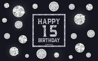 15th Happy Birthday, diamonds, gray background, Birthday background with gems, 15 Years Birthday, Happy 15th Birthday, creative art, Happy Birthday background
