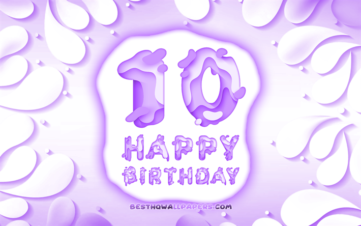 happy 10 jahre geburtstags -, 4k -, 3d-bl&#252;ten-rahmen, geburtstagsfeier, lila hintergrund, happy 10th birthday, 3d-buchstaben, 10th birthday party, geburtstag konzept -, grafik -, 10th birthday