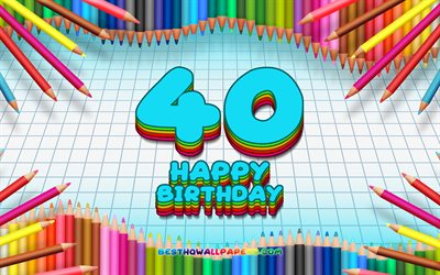 4k, Happy 40th birthday, colorful pencils frame, Birthday Party, blue checkered background, Happy 40 Years Birthday, creative, 40th Birthday, Birthday concept, 40th Birthday Party