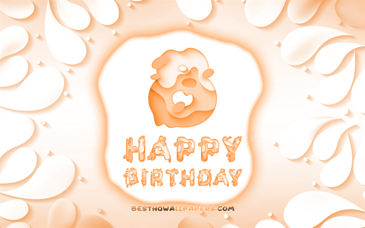 Happy 8 Years Birthday, 4k, 3D petals frame, Birthday Party, orange background, Happy 8th birthday, 3D letters, 8th Birthday Party, Birthday concept, artwork, 8th Birthday