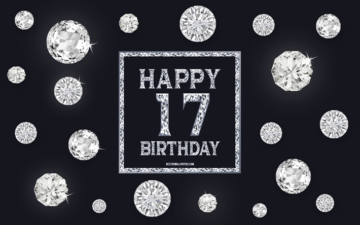 17th Happy Birthday, diamonds, gray background, Birthday background with gems, 17 Years Birthday, Happy 17th Birthday, creative art, Happy Birthday background