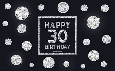 30th Happy Birthday, diamonds, gray background, Birthday background with gems, 30 Years Birthday, Happy 30th Birthday, creative art, Happy Birthday background