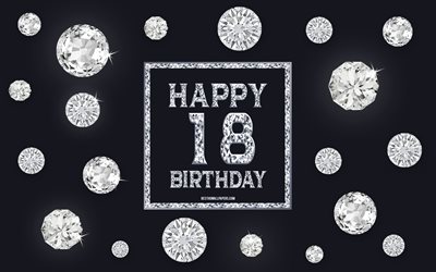 18th Happy Birthday, diamonds, gray background, Birthday background with gems, 18 Years Birthday, Happy 18th Birthday, creative art, Happy Birthday background