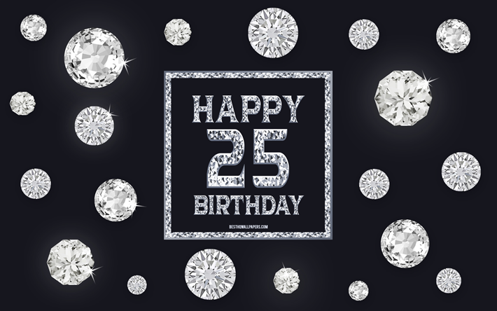 25th Happy Birthday, diamonds, gray background, Birthday background with gems, 25 Years Birthday, Happy 25th Birthday, creative art, Happy Birthday background