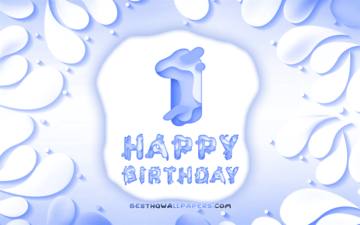 Happy 1 Years Birthday, 4k, 3D petals frame, Birthday Party, blue background, Happy 1st birthday, 3D letters, 1st Birthday Party, Birthday concept, artwork, 1st Birthday