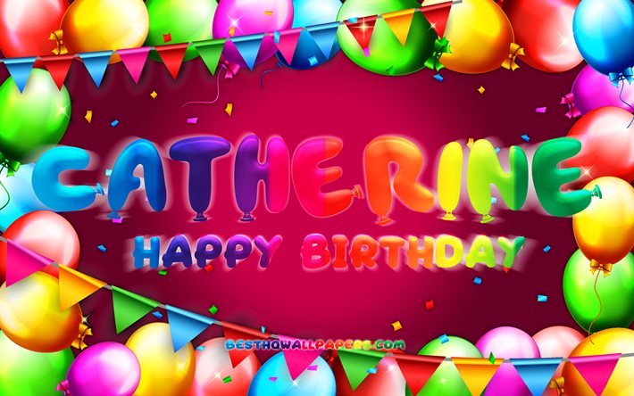 Mutlu Yıllar Catherine, 4k, renkli balon &#231;er&#231;eve, Catherine adı, mor arka plan, Catherine Mutlu Yıllar, Catherine Doğum G&#252;n&#252;, pop&#252;ler Amerikan kadın isimleri, Doğum g&#252;n&#252; konsepti, Catherine