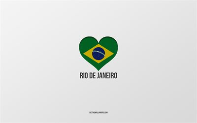 I Love Rio de Janeiro, Brezilya şehirleri, gri arka plan, Rio de Janeiro, Brezilya, Brezilya bayrağı kalp, favori şehirler, Love Rio de Janeiro