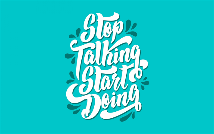 Stop Talking Start Doing, quote, motivation, art, inspiration