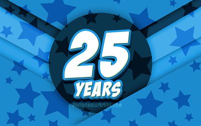 4k, Happy 25 Years Birthday, comic 3D letters, Birthday Party, blue stars background, Happy 25th birthday, 25th Birthday Party, artwork, Birthday concept, 25th Birthday