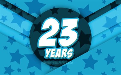 4k, Happy 23 Years Birthday, comic 3D letters, Birthday Party, blue stars background, Happy 23rd birthday, 23rd Birthday Party, artwork, Birthday concept, 23rd Birthday