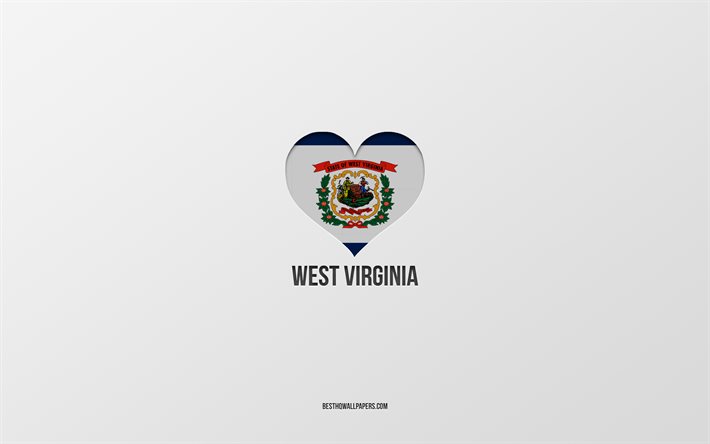 I Love West Virginia, American States, gray background, West Virginia State, USA, West Virginia flag heart, favorite States, Love West Virginia