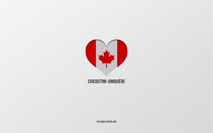 Eu amo Chicoutimi, cidades canadenses, fundo cinza, Chicoutimi, Canad&#225;, cora&#231;&#227;o de bandeira canadense, cidades favoritas, Amor Chicoutimi