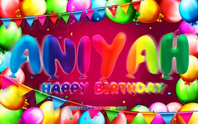 Happy Birthday Aniyah, 4k, colorful balloon frame, Aniyah name, purple background, Aniyah Happy Birthday, Aniyah Birthday, popular american female names, Birthday concept, Aniyah