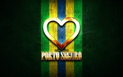 I Love Porto Seguro, brazilian cities, golden inscription, Brazil, golden heart, Porto Seguro, favorite cities, Love Porto Seguro