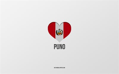 I Love Puno, cidades peruanas, Dia de Puno, fundo cinza, Peru, Puno, bandeira peruana cora&#231;&#227;o, cidades favoritas, Love Puno