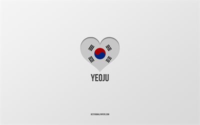 I Love Yeoju, South Korean cities, Day of Yeoju, gray background, Yeoju, South Korea, South Korean flag heart, favorite cities, Love Yeoju