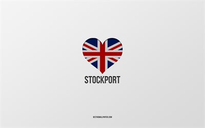 I Love Stockport, cidades brit&#226;nicas, Dia de Stockport, fundo cinza, Reino Unido, Stockport, cora&#231;&#227;o da bandeira brit&#226;nica, cidades favoritas, Love Stockport
