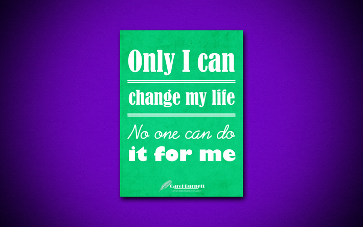 Only I can change my life No one can do it for me, 4k, quotes, Carol Burnett, motivation, inspiration
