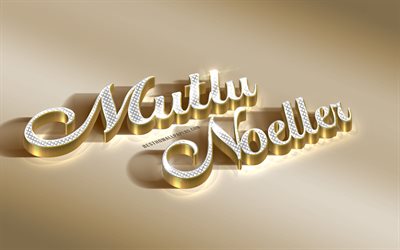Mutlu Noeller, congratulations in Turkish, 3d golden art, Merry Christmas in Turkish, 3d art, golden Christmas background