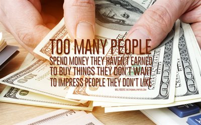 Too many people spend money they havent earned to buy things they dont want to impress people they dont like, Will Rogers quotes, quotes about money, finance quotes, money background, art
