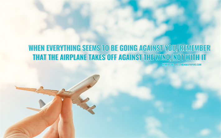 When everything seems to be going against you, remember, that the airplane takes off against the wind not with it, Henry Ford Quotes, quotes with motivation, quotes about achieving the goal, blue sky, plane, quotes