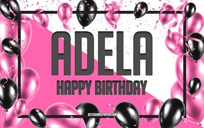 Happy Birthday Adela, Birthday Balloons Background, Adela, wallpapers with names, Adela Happy Birthday, Pink Balloons Birthday Background, greeting card, Adela Birthday