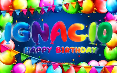 Happy Birthday Ignacio, 4k, colorful balloon frame, Ignacio name, blue background, Ignacio Happy Birthday, Ignacio Birthday, popular spanish male names, Birthday concept, Ignacio