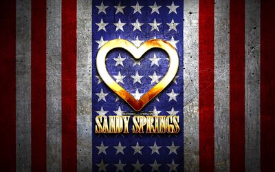 Eu amo Sandy Springs, cidades americanas, inscri&#231;&#227;o dourada, EUA, cora&#231;&#227;o de ouro, bandeira americana, Sandy Springs, cidades favoritas, amo Sandy Springs