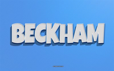 Beckham, bl&#229; linjer bakgrund, tapeter med namn, Beckham namn, mansnamn, Beckham gratulationskort, streckteckning, bild med Beckham namn