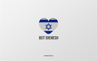 I Love Beit Shemesh, Israeli cities, Day of Beit Shemesh, gray background, Beit Shemesh, Israel, Israeli flag heart, favorite cities, Love Beit Shemesh