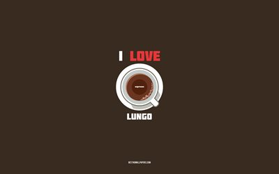 Lungo recipe, 4k, cup with Lungo ingredients, I love Lungo Coffee, brown background, Lungo Coffee, coffee recipes, Lungo ingredients