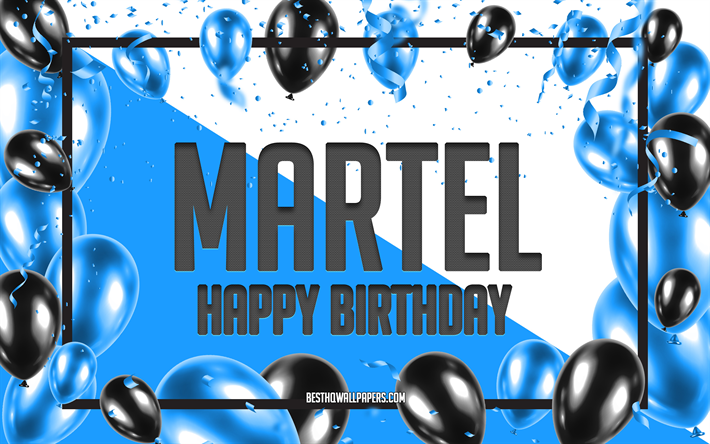Buon compleanno Martel, Sfondo di palloncini di compleanno, Martel, sfondi con nomi, Sfondo di compleanno palloncini blu, Compleanno Martel