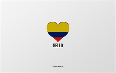 Bello&#39;yu Seviyorum, Kolombiya şehirleri, Bello G&#252;n&#252;, gri arka plan, Bello, Kolombiya, Kolombiya bayrağı kalp, favori şehirler, Love Bello