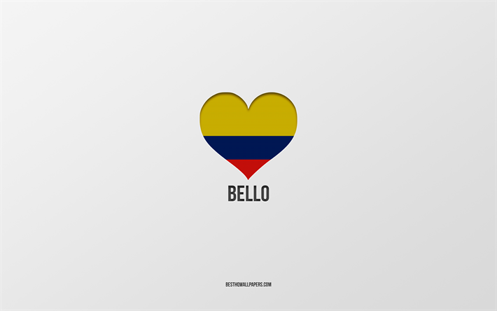 I Love Bello, Colombian cities, Day of Bello, gray background, Bello, Colombia, Colombian flag heart, favorite cities, Love Bello